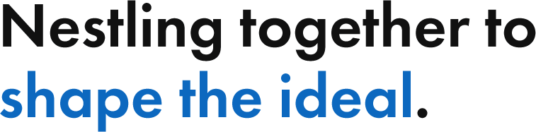 Nestling together to shape the ideal.